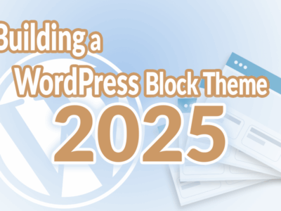 WordPress logo on a light, abstract background with an angled stack of theme snapshots and the title “Building a Block Theme in 2025.”